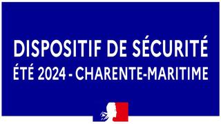 Texte : Dispositif de Sécurité - Été 2024 -  Charente-Maritime